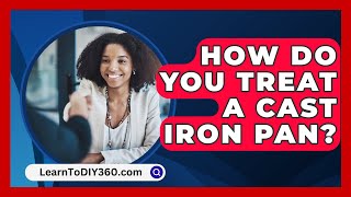 How Do You Treat A Cast Iron Pan  LearnToDIY360com [upl. by Lesli]