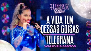 A VIDA TEM DESSAS COISAS  TELEGRAMA  Walkyria Santos  Flashback da Única [upl. by Alludba]