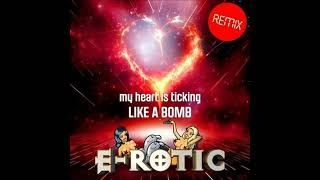 ERotic  My Heart Is Ticking Like A Bomb Remix [upl. by Tnilk]