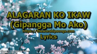 Alagaran Ko Ikaw Gipangga Mo Ako  Lyrics [upl. by Frech]