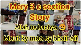 Mery 3 C section Story 😥Allah NE Bachya 😭 Mout ky moo sy wapis aii 💔 [upl. by Lynnette]