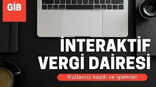 İNTERAKTİF VERGİ DAİRESİ KULLANICI KAYDI VE İŞLEMLER [upl. by Moor66]