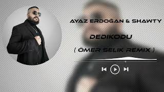 Ayaz Erdoğan amp Shawty  Dedikodu  Ömer Selik Remix  Bu Bi Yangın Aramıyorum Başı Sonu [upl. by Netsirc745]