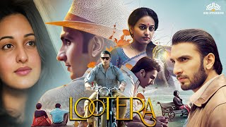 Lootera लुटेरा Full Hindi Movie HD  Ranveer Singh Sonakshi Sinha  Latest Hindi Movie 2024 [upl. by Dekow]