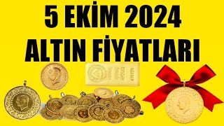 5 EKİM 2024  ALTIN FİYATLARI TÜM ÇEŞİTLER  GRAM ÇEYREK YARIM TAM BİLEZİK ATA REŞAT ONS [upl. by Nerrual]