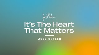 Its The Heart That Matters  Joel Osteen [upl. by Ahseital]