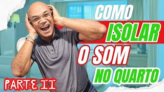 Como isolar o som do quarto PARTE II [upl. by Anirrak]