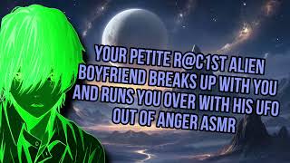 Your Petite Rc1st Alien Boyfriend Breaks Up With You And Runs You Over With UFO Out Of Anger ASMR [upl. by Scharf]