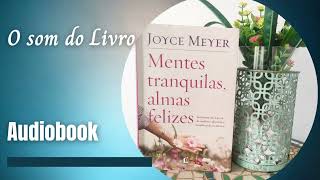 MENTES TRANQUILAS ALMAS FELIZES I AUDIOBOOK I Joyce Meyer [upl. by Atinod430]