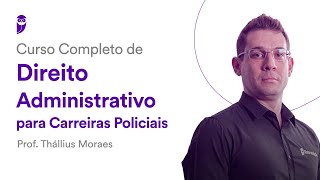 Curso Completo de Direito Administrativo Carreiras Policiais  Prof Thállius Moraes [upl. by Esaertal]