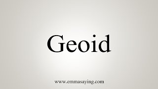 How To Say Geoid [upl. by Yevoc261]