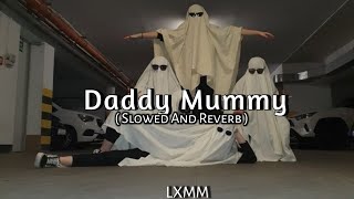 daddy mummy  Slowed and Reverb  LXMM [upl. by Nauq926]