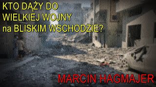 Kto dąży do wielkiej wojny na Bliskim Wschodzie  Marcin Hagmajer [upl. by Harriett]