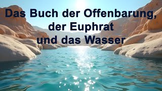 Das Buch der Offenbarung der Euphrat und das Wasser [upl. by Phoebe]