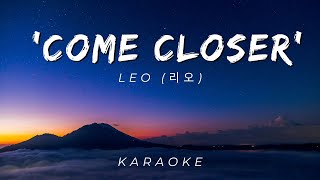 LEO 리오 Come Closer  KARAOKE VERSION [upl. by Ahsenra171]