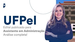 UFPel Edital publicado para Assistente em Administração  Análise Completa [upl. by Ainecey]