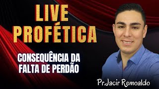 CONSEQUÊNCIA DA FALTA DE PERDÃO PrJacir Remoaldo [upl. by Nagrom]