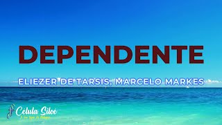 DEPENDENTE  ELIEZER DE TARSIS MARCELO MARKES  COM LETRA [upl. by Matty]