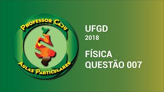 UFGD 2018  FÍSICA  QUESTÃO 007 [upl. by Ydoc]