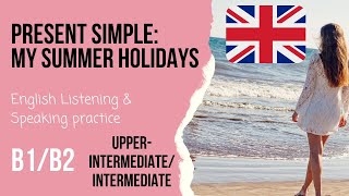 ☀️My summer holidays🌴Present simple Intermediate English listening practice Level B1B2 [upl. by Lattimer]