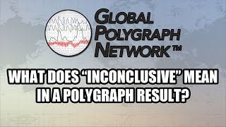 Inconclusive Polygraph Lie Detector Results Global Polygraph Network [upl. by Risser]