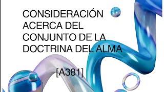 A381 CONSIDERACIÓN ACERCA DEL CONJUNTO DE LA DOCTRINA PURA DEL ALMA [upl. by Alenoel]