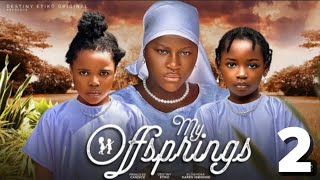 MY OFFSPRINGS SEASON 2  DESTINY ETIKO New trending Nigerian Nollywood Movie 2024 [upl. by Brest25]