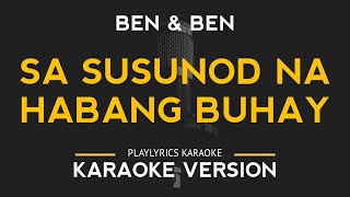 Sa Susunod Na Habang Buhay  BenampBen Karaoke Version [upl. by Asle356]