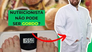 NUTRICIONISTA NAO PODE SER GORDO [upl. by Hackett]