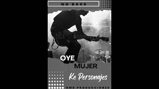 KE PERSONAJES  OYE MUJER NO BASS [upl. by Yerrok972]