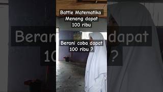 Battle Matematika Dapat Cuan 100k Pinter Gak Tuh  battle matematikamenyenangkan [upl. by Nyleuqaj]