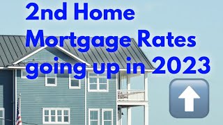 Second Home Mortgage Rates Going UP in 2023 [upl. by Anilah180]