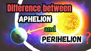 What Is The Difference Between  APHELION and PERIHELION [upl. by Jollanta]