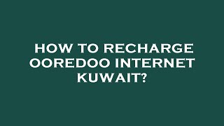 How to recharge ooredoo internet kuwait [upl. by Marvin]