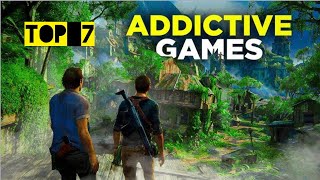 Top 7 Addictive Games That Will Make You Forget Everything Else [upl. by Htessil853]