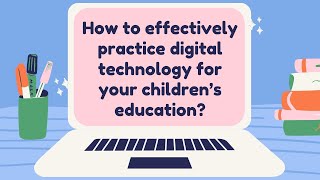 How to effectively practice digital technology for your children’s education [upl. by Lettie268]