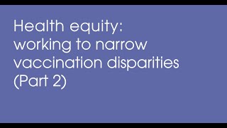 Health equity working to narrow vaccination disparities Part 2 [upl. by Nye777]