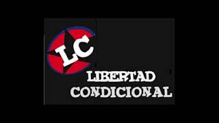 Libertad Condicional  Unidad y respeto [upl. by Ave]