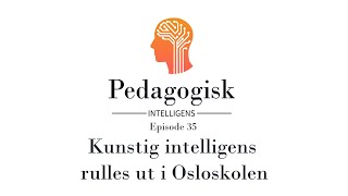 Pedagogisk intelligens – Episode 35  KI rulles ut i Osloskolen [upl. by Tyika]