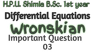 Hpu Bsc 1st year maths  Differential equations  Wronskian and its properties  LI and LD [upl. by Esilehc]