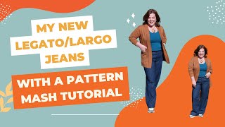 My New LegatoLargo Jeans With a Pattern Mashing Tutorial [upl. by Uttasta939]