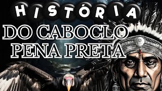 HISTÓRIA DO CABOCLO PENA PRETA [upl. by Pazia]