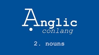 Ạnglic Conlang  2  Nouns [upl. by Crockett]