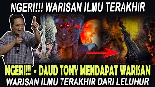 NGERI  DAUD TONY MENDAPAT WARISAN ILMU TERAKHIR [upl. by Aita]