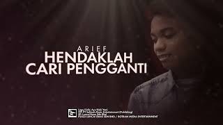 ARIEF  HENDAKLAH CARI PENGGANTI  OFFICIAL LYRIC VIDEO [upl. by Pish]