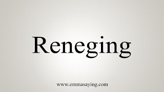 How To Say Reneging [upl. by Eigger116]