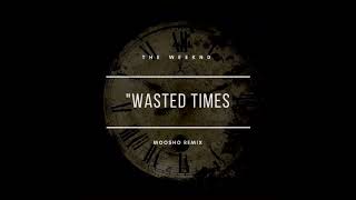 The Weeknd  Wasted Times Moosho Remix [upl. by Rehptosirhc]