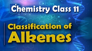 Classification of Alkenes  Alkenes  Chemistry Class 11 [upl. by Landsman]