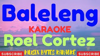 Baleleng KARAOKE by Roel Cortez [upl. by Anilos]