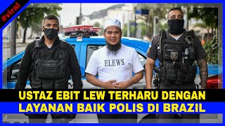 Ustaz Ebit Lew TERHARU Dengan LAYANAN BAIK POLIS DI BRAZIL [upl. by Enicul436]